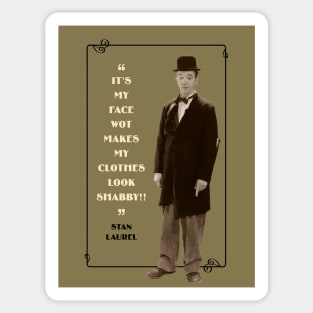 Laurel & Hardy Quotes: “It’s My Face Wot Makes My Clothes Look Shabby!” Sticker